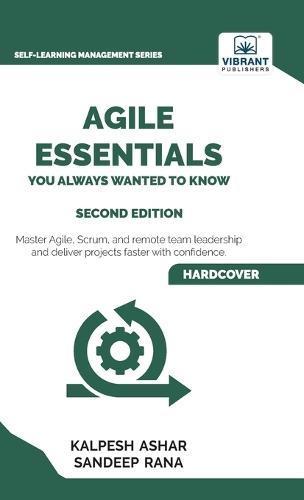 Agile Essentials You Always Wanted To Know: Featuring Agile Project Management, Scrum, Agile Planning, and Remote and Hybrid Team Leadership for Beginners