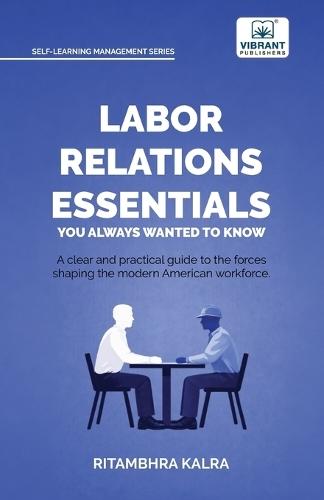Labor Relations Essentials You Always Wanted to Know: Workplace Rights, Unions, Collective Bargaining & Employment Law Guide for Professionals