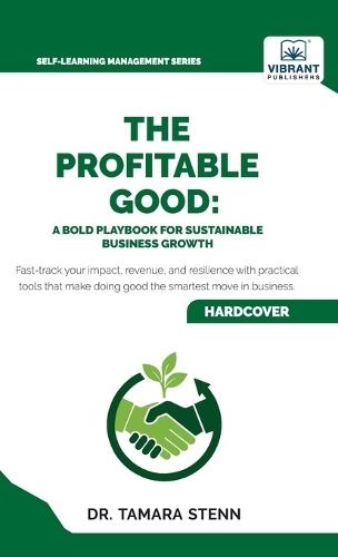 The Profitable Good: A Bold Playbook for Sustainable Business Growth  by Dr Stenn at Abbey's Bookshop, 
