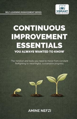 Continuous Improvement Essentials You Always Wanted to Know: Lean Thinking, Kaizen, PDCA, Data-Driven Decisions, Leadership, and Culture for Operational Excellence  by Amine Nefzi at Abbey's Bookshop, 