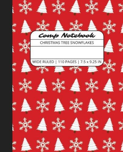 Comp Notebook: Christmas Tree Snowflakes Wide Ruled Composition Notebook Journal for Students, College, School, Office, Work