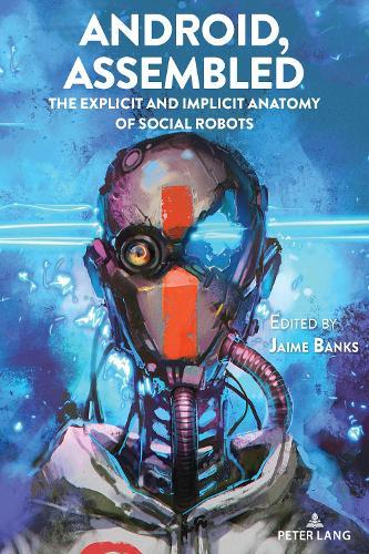 Android, Assembled: The Explicit and Implicit Anatomy of Social Robots  by Steve Jones at Abbey's Bookshop, 