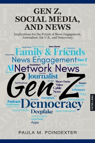 Gen Z, Social Media, and News: Implications for the Future of News Engagement, Journalism, the U.S., and Democracy  by Paula M. Poindexter at Abbey's Bookshop, 