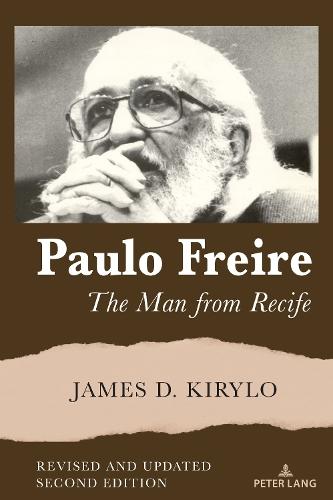Paulo Freire: The Man from Recife, Revised and Updated Second Edition  by Shirley R. Steinberg at Abbey's Bookshop, 