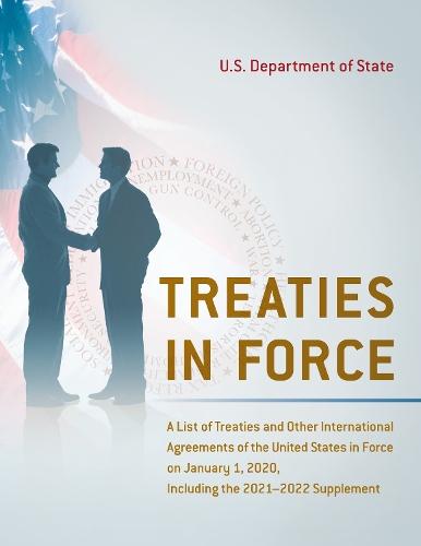 Treaties in Force: A List of Treaties and Other International Agreements of the United States in Force on January 1, 2020, Including the 2021–2022 Supplement  by State Department at Abbey's Bookshop, 