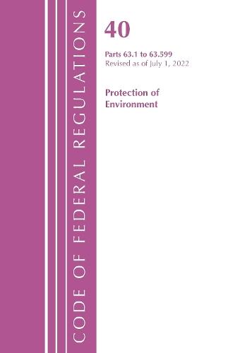 Code of Federal Regulations, Title 40 Protection of the Environment 63.1-63.599, Revised as of July 1, 2022  by Office of the Federal Register (U.S.) at Abbey's Bookshop, 
