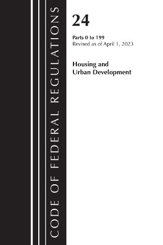 Code of Federal Regulations, Title 24 Housing Urban Dev 0-199 2023  by Office of the Federal Register (U.S.) at Abbey's Bookshop, 
