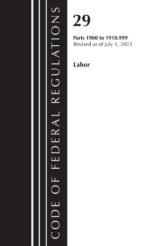 Code of Federal Regulations, Title 29 Labor/OSHA 1900-1910.999, Revised as of July 1, 2023  by Office of the Federal Register (U.S.) at Abbey's Bookshop, 