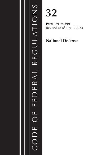 Code of Federal Regulations, Title 32 National Defense 191-399, Revised as of July 1, 2023  by Office of the Federal Register (U.S.) at Abbey's Bookshop, 