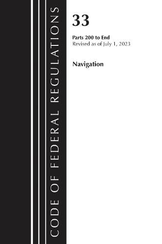 Code of Federal Regulations, Title 33 Navigation and Navigable Waters 200-End, Revised as of July 1, 2023  by Office of the Federal Register (U.S.) at Abbey's Bookshop, 