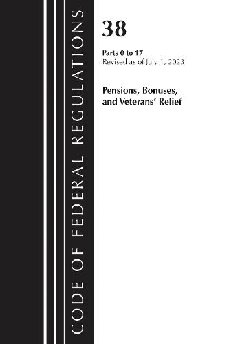 Code of Federal Regulations, Title 38 Pensions, Bonuses and Veterans' Relief 0-17, Revised as of July 1, 2023  by Office of the Federal Register (U.S.) at Abbey's Bookshop, 