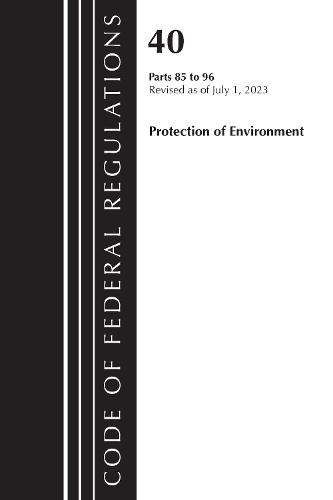 Code of Federal Regulations, Title 40 Protection of the Environment 85-96, Revised as of July 1, 2023  by Office of the Federal Register (U.S.) at Abbey's Bookshop, 