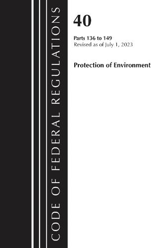 Code of Federal Regulations, Title 40 Protection of the Environment 136-149, Revised as of July 1, 2023  by Office of the Federal Register (U.S.) at Abbey's Bookshop, 