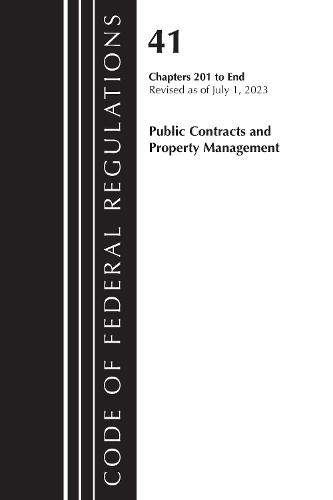 Code of Federal Regulations, Title 41 Public Contracts and Property Management 201-End, Revised as of July 1, 2023  by Office of the Federal Register (U.S.) at Abbey's Bookshop, 