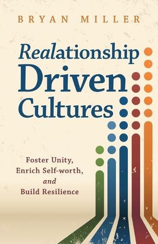 Realationship Driven Cultures: Foster Unity, Enrich Self-Worth, and Build Resilience  by Bryan Miller at Abbey's Bookshop, 