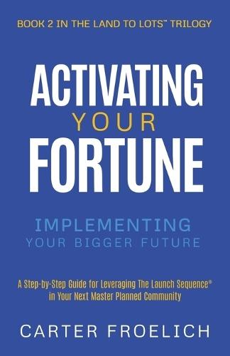 Activating Your Fortune: Implementing Your Bigger Future  by Carter Froelich at Abbey's Bookshop, 