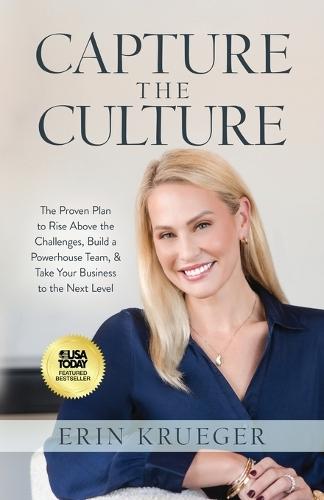 Capture the Culture: The Proven Plan to Rise above the Challenges, Build a Powerhouse Team, & Take Your Business to the Next Level  by Erin Krueger at Abbey's Bookshop, 