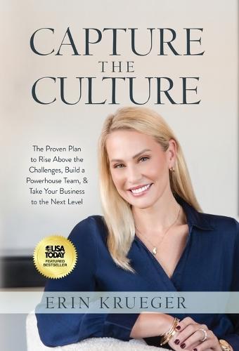 Capture the Culture: The Proven Plan to Rise Above the Challenges, Build a Powerhouse Team, & Take Your Business to the Next Level  by Erin Krueger at Abbey's Bookshop, 