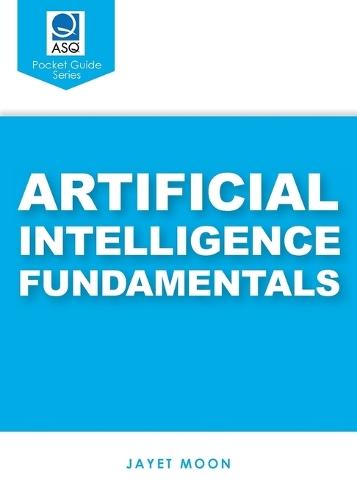 Artificial Intelligence Fundamentals (ASQ's Pocket Guide)  by Jayet Moon at Abbey's Bookshop, 