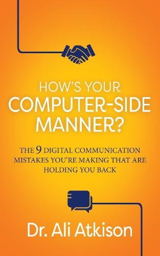 How's Your Computer-side Manner?: The 9 Digital Communication Mistakes You're Making That Are Holding You Back  by Dr. Ali Atkison at Abbey's Bookshop, 
