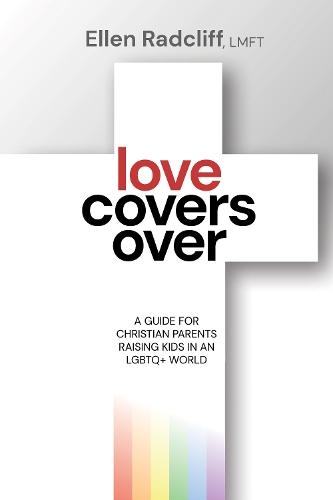 Love Covers Over: A Guide for Christian Parents Raising Kids in an LGBTQ+ World  by Ellen Radcliff, LMFT at Abbey's Bookshop, 