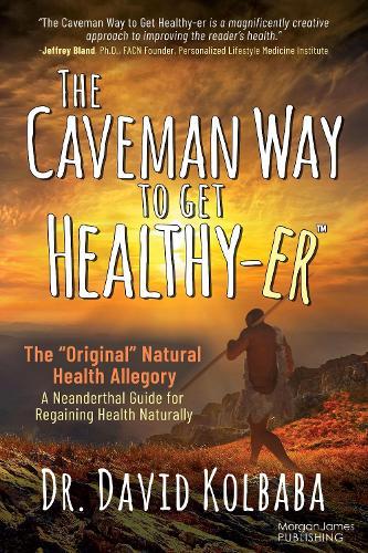 The Caveman Way to Get Healthy-er: A Neanderthal Guide for Regaining Health Naturally  by Dr. David Kolbaba at Abbey's Bookshop, 
