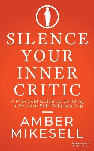 Silence Your Inner Critic: A Practical Guide to Building a Positive Self-Relationship  by Amber Mikesell at Abbey's Bookshop, 