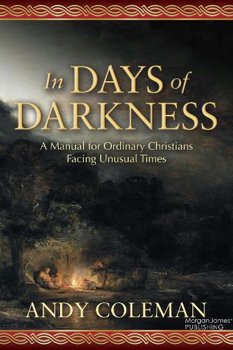 In Days of Darkness: A Manual for Ordinary Christians Facing Unusual Times  by Andy Coleman at Abbey's Bookshop, 