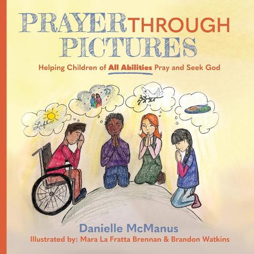 Prayer Through Pictures: Helping Children of All Abilities Pray and Seek God  by Danielle McManus at Abbey's Bookshop, 