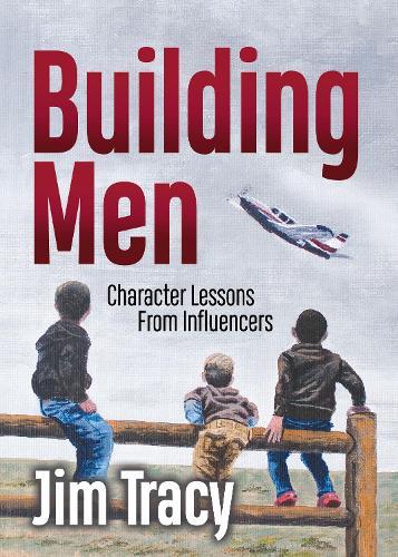 Building Men: Lessons from My Influencers  by Jim Tracy at Abbey's Bookshop, 