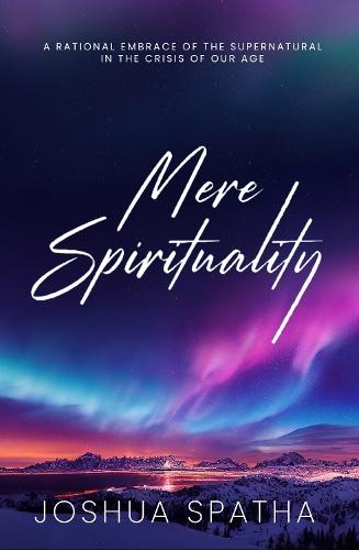 Mere Spirituality  by Joshua Spatha at Abbey's Bookshop, 