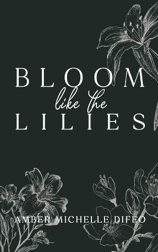 Bloom like the Lilies  by Amber Michelle Difeo at Abbey's Bookshop, 