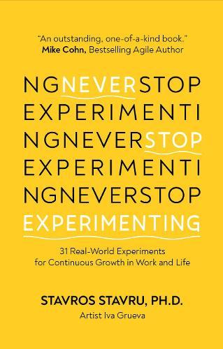 Never Stop Experimenting: 31 Real-World Experiments for Continuous Growth in Work and Life