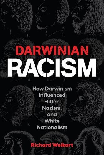 Darwinian Racism: How Darwinism Influenced Hitler, Nazism, and White Nationalism  by Richard Weikart at Abbey's Bookshop, 
