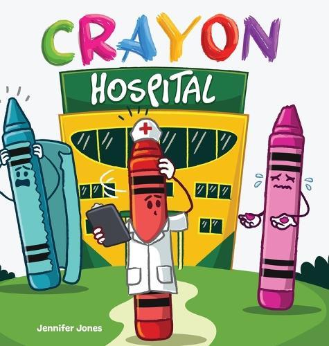 Crayon Hospital: When Crayons Crack, Kindness Brings Them Back  by Jennifer Jones at Abbey's Bookshop, 