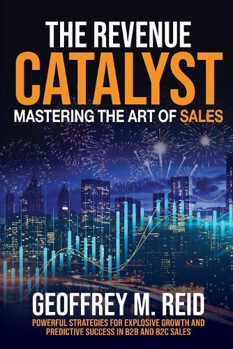 The Revenue Catalyst: Mastering the Art of Sales  by Geoffrey M Reid at Abbey's Bookshop, 