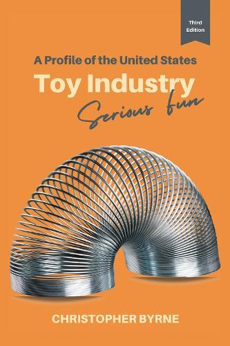 A Profile of the United States Toy Industry: Serious Fun  by Christopher Byrne at Abbey's Bookshop, 