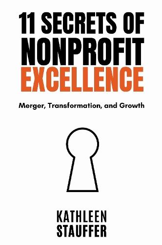 11 Secrets of Nonprofit Excellence: Merger, Transformation, and Growth  by Kathleen Stauffer at Abbey's Bookshop, 