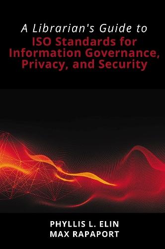 A Librarian's Guide to ISO Standards for Information Governance, Privacy, and Security: A Librarian's Guide to ISO Standards for Information Governance, Privacy, and Security  by Phyllis L. Elin at Abbey's Bookshop, 