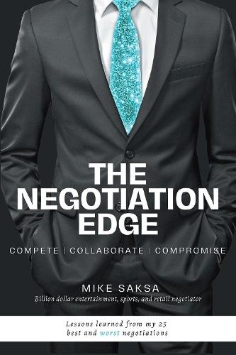 The Negotiation Edge: Compete, Collaborate, Compromise  by Michael Saksa at Abbey's Bookshop, 