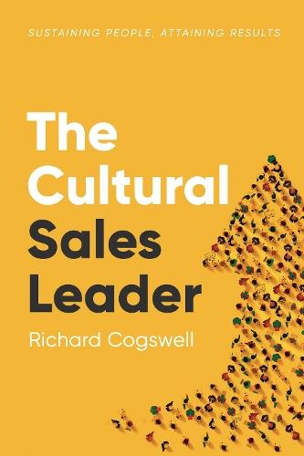 The Cultural Sales Leader: Sustaining People, Attaining Results  by Richard Cogswell at Abbey's Bookshop, 