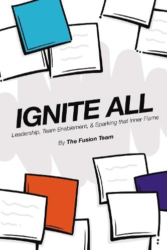 Ignite All: Leadership, Team Enablement, & Sparking That Inner Flame  by The Fusion Team at Abbey's Bookshop, 
