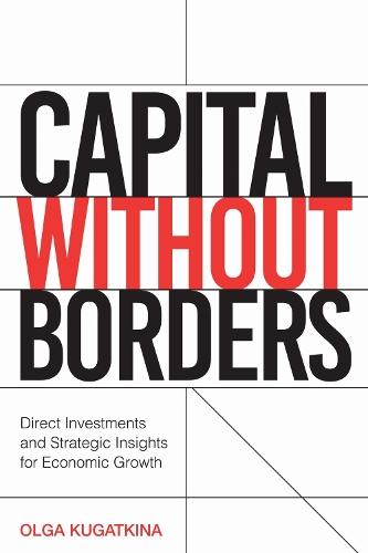 Capital Without Borders: Direct Investments and Strategic Insights for Economic Growth  by Olga Kugatkina at Abbey's Bookshop, 