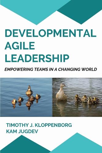 Developmental Agile Leadership: Empowering Teams in a Changing World  by Timothy J. Kloppenborg at Abbey's Bookshop, 