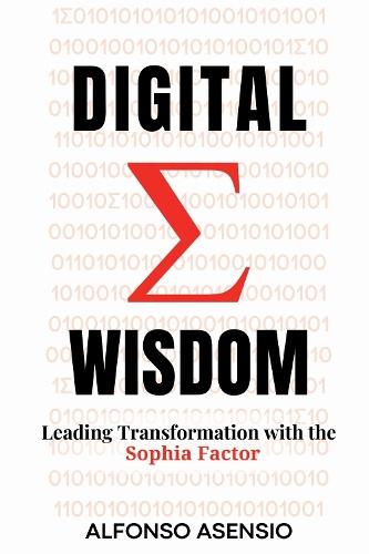 Digital Wisdom: Leading Transformation with the Sophia Factor  by Alfonso Asensio at Abbey's Bookshop, 