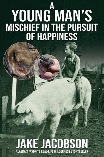 A Young Man's Mischief in the Pursuit of Happiness  by Jake Jacobson at Abbey's Bookshop, 