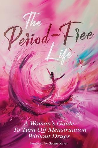 The Period-Free Life: A Woman's Guide to Turn Off Menstruation Without Drugs  by Kevin Schaddenmire at Abbey's Bookshop, 