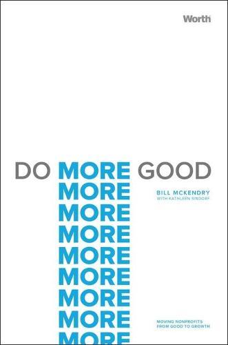 Do More Good: Moving Nonprofits from Good to Growth  by Bill McKendry at Abbey's Bookshop, 