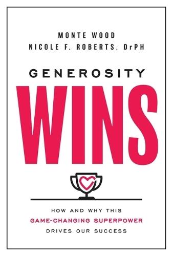 Generosity Wins: How and Why this Game-Changing Superpower Drives Our Success  by Monte Wood at Abbey's Bookshop, 