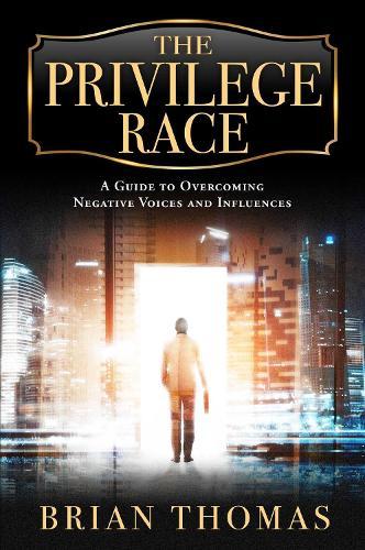 The Privilege Race: A Guide to Overcoming Negative Voices and Influences  by Brian Thomas at Abbey's Bookshop, 